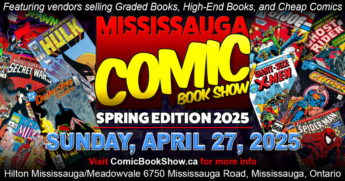 Mississauga Comic Book Show 2025 Spring Edition will be April 27